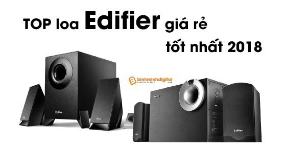 Top loa edifier giá rẻ tốt nhất 2018